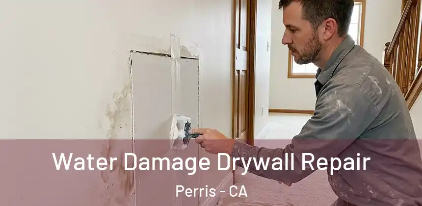 Water Damage Drywall Repair Perris - CA