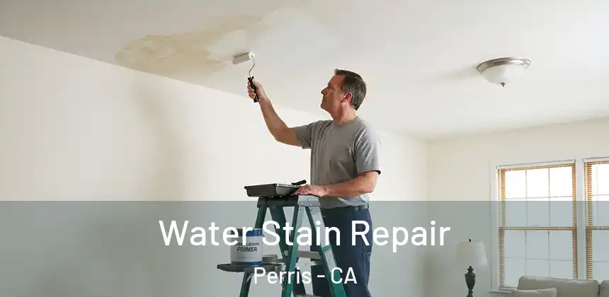Water Stain Repair Perris - CA